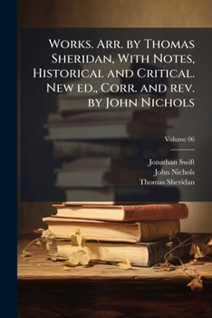 Paperback Works. Arr. by Thomas Sheridan, With Notes, Historical and Critical. New ed., Corr. and rev. by John Nichols; Volume 06 Book