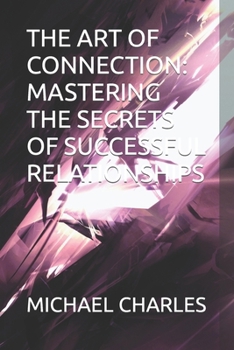 Paperback The Art of Connection: Mastering the Secrets of Successful Relationships [Large Print] Book