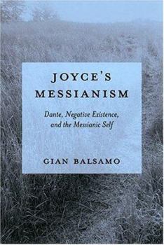 Hardcover Joyces Messianism: Dante, Negative Existence, and the Messianic Self Book