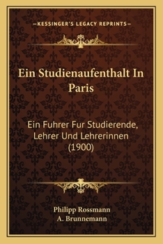 Paperback Ein Studienaufenthalt In Paris: Ein Fuhrer Fur Studierende, Lehrer Und Lehrerinnen (1900) [German] Book