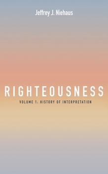 Hardcover Righteousness, Volume 1: Volume 1: History of Interpretation Book