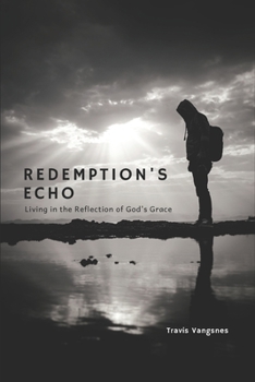 Paperback Redemption's Echo: Living in the Reflection of God's Grace Book