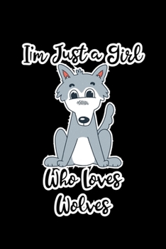Just a Girl Who Loves Wolves: Wolves Notebook | Journal or Notepad for Girls | Cute Wolves Lovers Gift for Girls (Lined, 6" x 9”)