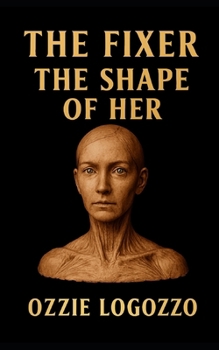 The Fixer: The Shape Of Her (The Fixer - An Alex(andra) Stone Novel)