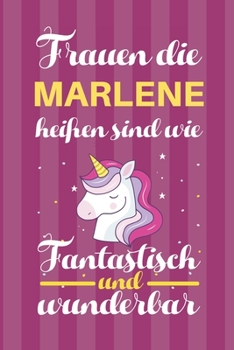 Notizbuch: Frauen Die Marlene Heißen Sind Wie Einhörner (120 linierte Seiten, Softcover) Tagebebuch, Reisetagebuch, Skizzenbuch Für Mama, Tochter, Beste Freundin, Oma, Tante (German Edition)