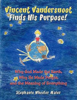 Paperback Vincent Vandersnoot Finds His Purpose!: Why God Made the Earth, Why He Made People, and the Meaning of Everything Book