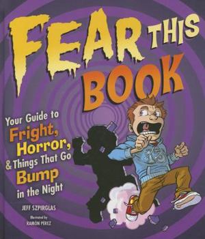 Hardcover Fear This Book: Your Guide to Fright, Horror, and Things That Go Bump in the Night Book