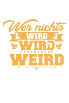 Paperback Wer Nichts Wird Wird Weird: Unlined / Plain Wirt Notebook / Journal Gift - Large ( 6 x 9 inches ) - 120 Pages -- Softcover Book