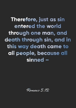 Romans 5:12 Notebook: Therefore, just as sin entered the world through one man, and death through sin, and in this way death came to all people, ... Christian Journal/Diary Gift, Doodle Present