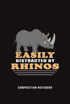 Easily Distracted By Rhinos Composition Notebook: Funny Gift For Rhino Lovers And Everyone Who Love Animals- Notebook, Planner Or Journal For Writing ... To Write In for School, Kids & Students