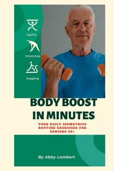 Paperback Body Boost in Minutes: Your Daily Isometrics Routine Exercises for Seniors 60+ Book