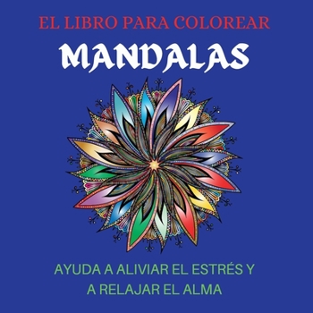 Paperback El Libro Para Colorear Mandalas Ayuda a Aliviar El Estr?s Y a Relajar El Alma [Spanish] Book