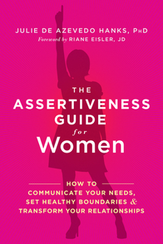 Paperback The Assertiveness Guide for Women: How to Communicate Your Needs, Set Healthy Boundaries, and Transform Your Relationships Book