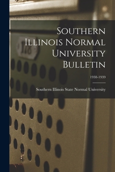 Paperback Southern Illinois Normal University Bulletin; 1938-1939 Book