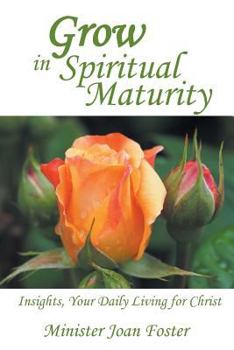 Paperback Grow in Spiritual Maturity: Insights, Your Daily Living for Christ Book