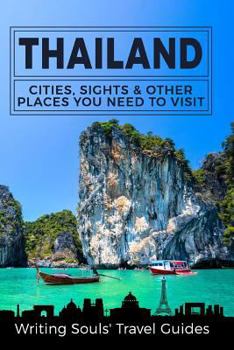 Thailand: Cities, Sights & Other Places You Need To Visit (Thailand, Bangkok, Phuket, Ko Samui, Nonthaburi, Pak Kret, Hat Yai) (Volume 1)