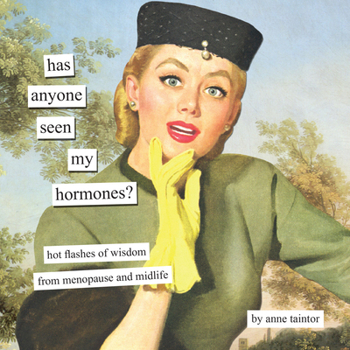 Hardcover Has Anyone Seen My Hormones?: And Other Hot Flashes of Wisdom from Menopause and Midlife Book