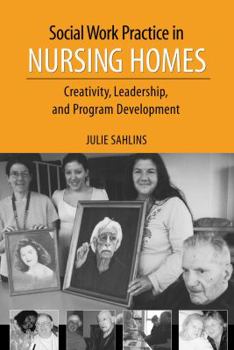 Paperback Social Work Practice in Nursing Homes: Creativity, Leadership, and Program Development Book