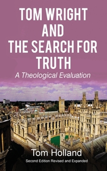 Hardcover Tom Wright and The Search For Truth: A Theological Evaluation 2nd Edition Revised and Expanded Book