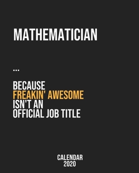 Mathematician because freakin' Awesome isn't an Official Job Title: Calendar 2020, Monthly & Weekly Planner Jan. - Dec. 2020