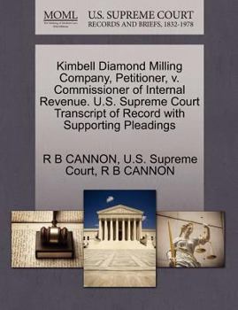 Paperback Kimbell Diamond Milling Company, Petitioner, V. Commissioner of Internal Revenue. U.S. Supreme Court Transcript of Record with Supporting Pleadings Book