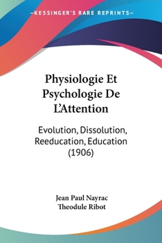 Paperback Physiologie Et Psychologie De L'Attention: Evolution, Dissolution, Reeducation, Education (1906) [French] Book