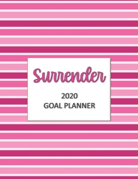 Surrender 2020 Goal Planner: Goal planner and organizer to track your monthly, quarterly, and yearly personal, financial, fitness, spiritual, travel, ... goals! Beautiful pink stripes glossy cover