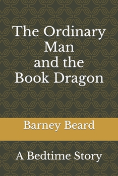 Paperback The Ordinary Man and the Book Dragon: A Bedtime Story Book