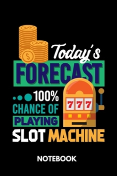 Paperback Today's Forecast 100% Chance Of Playing Slot Machine - Notebook Book