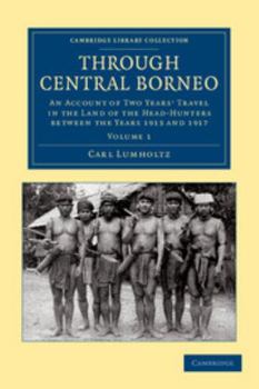 Through Central Borneo: an Account of Two Years\' Travel in the Land of Head-Hunters Between the Years 1913 and 1917