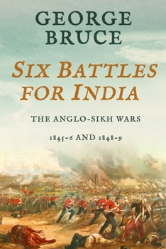 Paperback Six Battles for India: Anglo-Sikh Wars, 1845-46 and 1848-49 Book