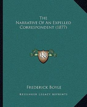 Paperback The Narrative Of An Expelled Correspondent (1877) Book