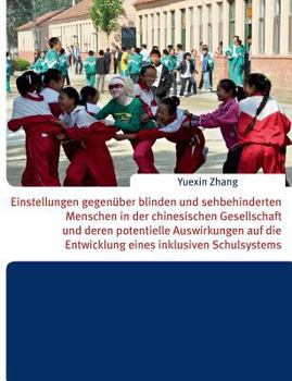 Einstellungen gegenüber blinden und sehbehinderten Menschen in der chinesischen Gesellschaft und deren potentielle Auswirkungen auf die Entwicklung eines inklusiven Schulsystems