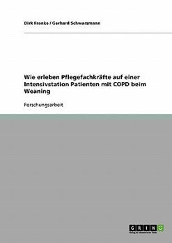 Paperback Wie Pflegefachkräfte auf einer Intensivstation Patienten mit COPD beim Weaning erleben [German] Book