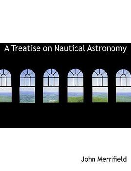 A Treatise on Nautical Astronomy