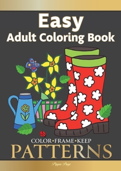 Paperback Color Frame Keep. Easy Adult Coloring Book PATTERNS: Fun And Easy Patterns, Animals, Flowers And Beautiful Garden Designs Book
