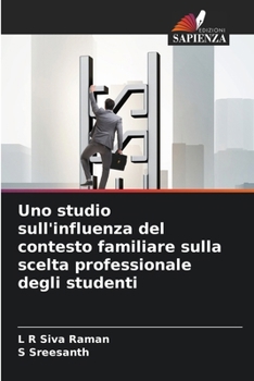 Uno studio sull'influenza del contesto familiare sulla scelta professionale degli studenti (Italian Edition)