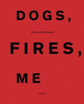 Paperback Diana Michener: Dogs, Fires, Me Book