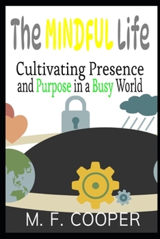 Paperback The Mindful Life: Cultivating Presence and Purpose in a Busy World Book