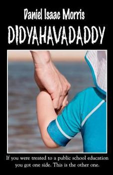 Paperback didyahavadaddy: If you were treated to a public school education you got one side. This is the other one. Book