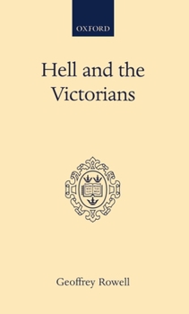 Hardcover Hell and the Victorians: A Study of the Nineteenth-Century Theological Controversies Concerning Eternal Punishment and the Future Life Book