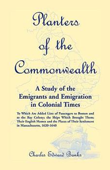 Paperback Planters of the Commonwealth: A Study of the Emigrants and Emigration in Colonial Times: to which are added Lists of Passengers to Boston and to the Book