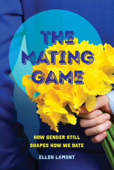 Paperback The Mating Game: How Gender Still Shapes How We Date Book