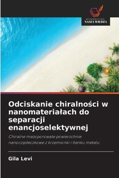Odciskanie chiralnosci w nanomaterialach do separacji enancjoselektywnej (Polish Edition)