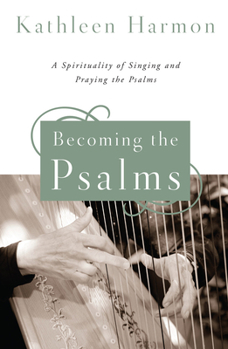 Paperback Becoming the Psalms: A Spirituality of Singing and Praying the Psalms Book