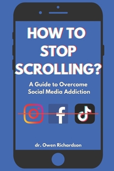 Paperback How To Stop Scrolling?: A Practical Guide to Overcome Social Media Addiction for Teenagers and Adults [Large Print] Book