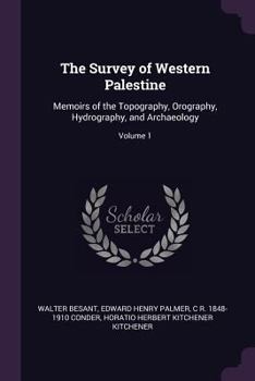 Paperback The Survey of Western Palestine: Memoirs of the Topography, Orography, Hydrography, and Archaeology; Volume 1 Book