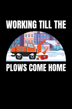 Working Till the Plows Come Home: Journal / Notebook / Diary Gift - 6”x9” - 120 pages - White Lined Paper - Matte Cover