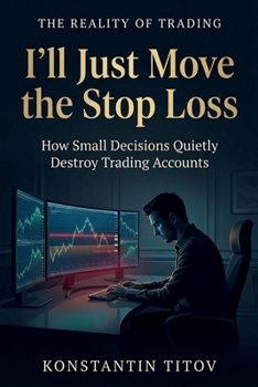 I’ll Just Move the Stop Loss: How Small Decisions Quietly Destroy Trading Accounts (The Reality of Trading)