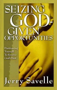 Paperback Seizing God-Given Opportunities: Positioning Yourself to Receive God's Best Book